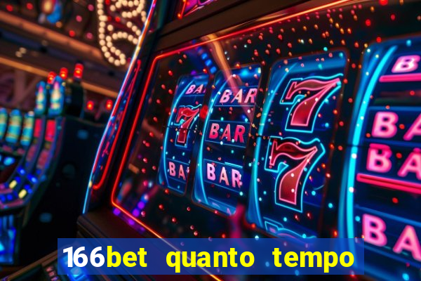 166bet quanto tempo demora para cair na conta